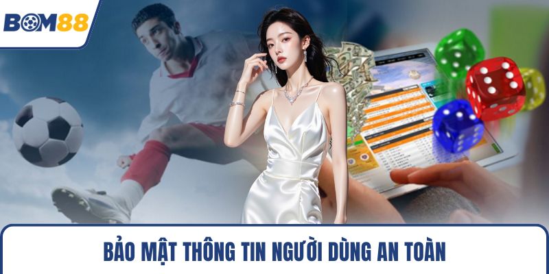 Bảo mật thông tin người dùng an toàn