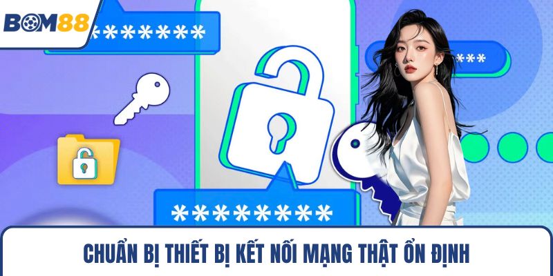 Chuẩn bị thiết bị kết nối mạng thật ổn định