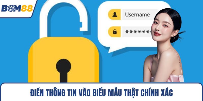 Điền thông tin vào biểu mẫu thật chính xác