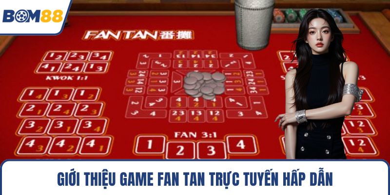 Giới thiệu game fan tan trực tuyến hấp dẫn