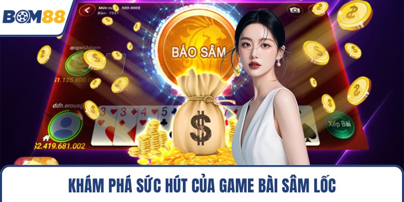 Khám phá sức hút của game bài sâm lốc
