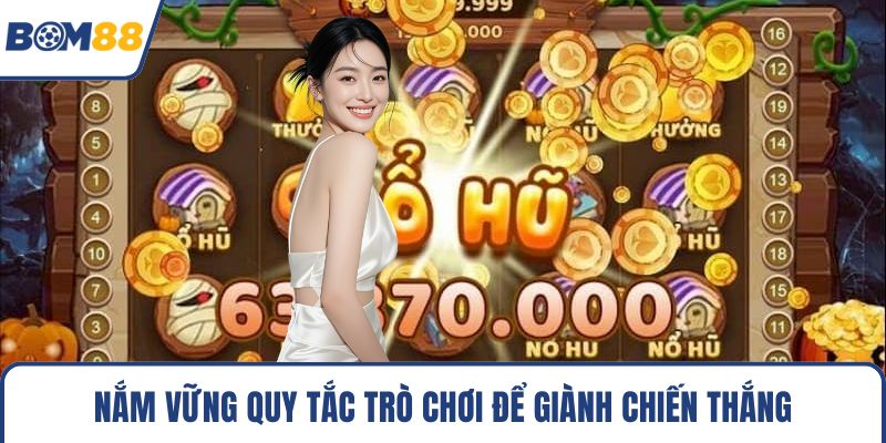 Nắm vững quy tắc trò chơi để giành chiến thắng