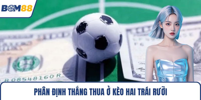 Phân định thắng thua ở kèo hai trái rưỡi