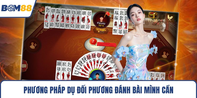 Phương pháp dụ đối phương đánh bài mình cần