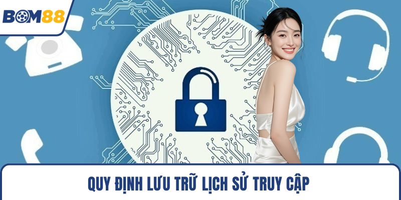 Quy định lưu trữ lịch sử truy cập 