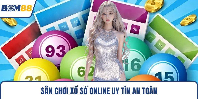 Sân chơi xổ số online uy tín an toàn