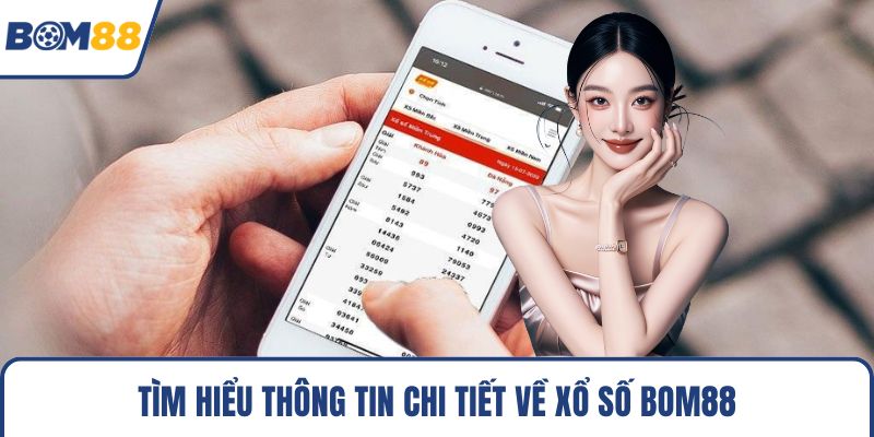 Tìm hiểu thông tin chi tiết về xổ số Bom88