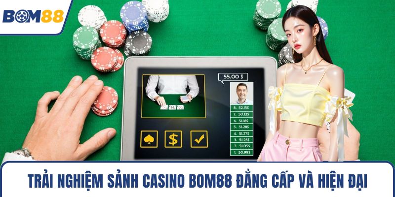Trải nghiệm sảnh casino Bom88 đẳng cấp và hiện đại