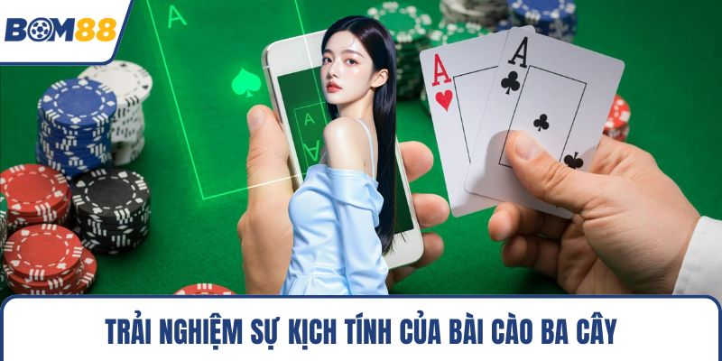 Trải nghiệm sự kịch tính của bài cào ba cây