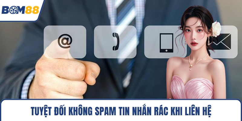 Tuyệt đối không spam tin nhắn rác khi liên hệ